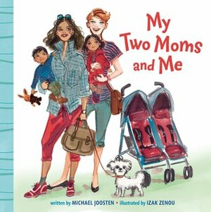 My Two Moms and Me by Michael Joosten, Izak Zenou