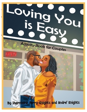 Loving You is Easy: Activity Book for Couples by Andre' Knights, Shermaine Perry-Knights