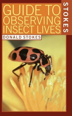 Stokes Guide to Observing Insect Lives by Donald Stokes