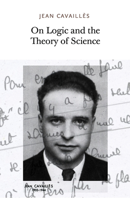 On Logic and the Theory of Science by Jean Cavaillès, Jean Cavailles