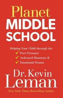 Planet Middle School: Helping Your Child through the Peer Pressure, Awkward Moments & Emotional Drama by Kevin Leman