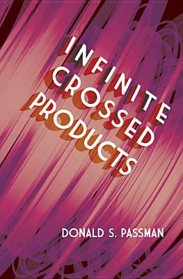 Infinite Crossed Products by Donald S. Passman