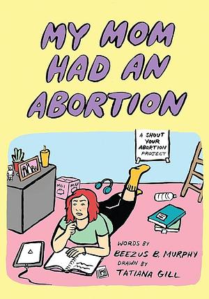 My Mom Had an Abortion by Beezus B. Murphy