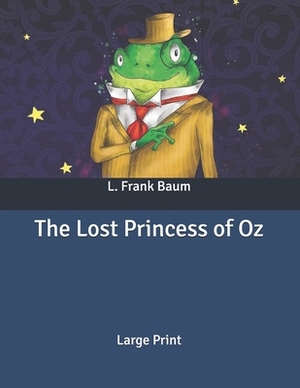 The Lost Princess of Oz: Large Print by L. Frank Baum