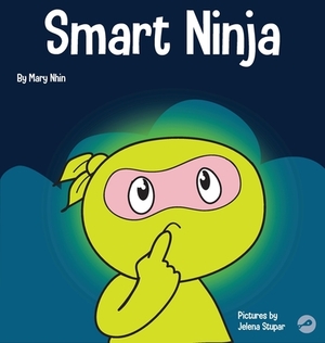 Smart Ninja: A Children's Book About Changing a Fixed Mindset into a Growth Mindset by Grow Grit Press, Mary Nhin