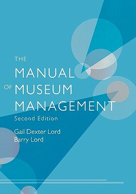 The Manual Of Museum Management by Gail Dexter Lord, Barry Lord