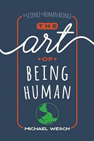 The Art of Being Human by Michael Wesch
