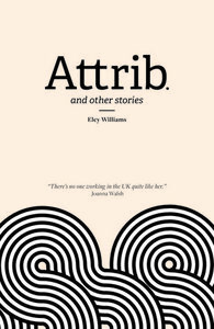 Attrib. and other stories by Eley Williams