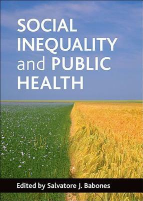 Social Inequality and Public Health by Salvatore J. Babones