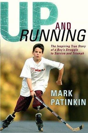 Up and Running: The Inspiring True Story of a Boy's Struggle to Survive and Triumph by Mark Patinkin, Mark Patinkin