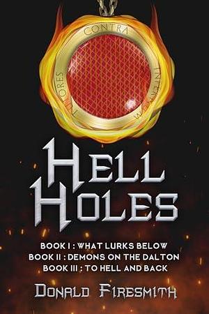 Hell Holes: The Complete Trilogy by Donald Firesmith, Donald Firesmith