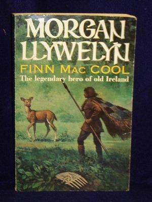 Finn Mac Cool: the legendary hero of Old Ireland by Gino D'Achille, Morgan Llywelyn