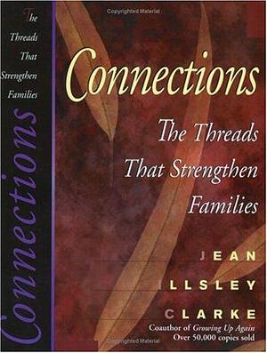 Connections: The Threads that Strengthen Families by Jean Illsley Clarke