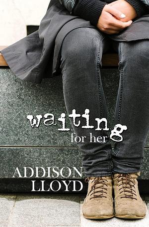 Waiting For Her by Addison Lloyd