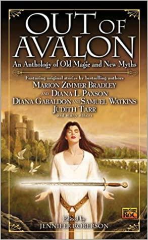 Out of Avalon by David Farland, Judith Tarr, Tricia Sullivan, Marion Zimmer Bradley, Rosemary Edghill, Diana L. Paxson, Mike Resnick, Lorelei Shannon, Melissa Andersson, Nina Kiriki Hoffman, Eric Van Lustbader, Jennifer Roberson, Michelle Sagara West, Laura Resnick, Adrienne Gormley, Katharine Kerr, Diana Gabaldon, Kristen Britain