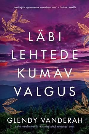 Läbi lehtede kumav valgus by Glendy Vanderah