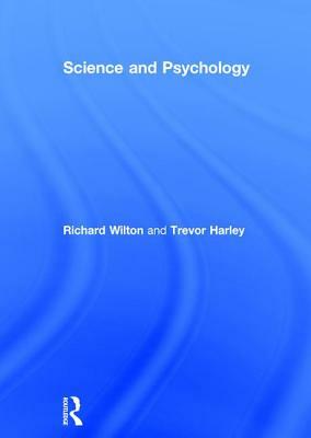 Science and Psychology by Trevor Harley, Richard Wilton