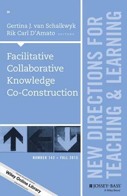 Facilitative Collaborative Knowledge Co–Construction by Gertina J. van Schalkwyk, Rik Carl D′Amato