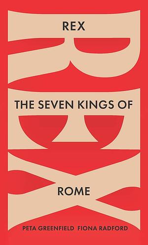 Rex: The Seven Kings of Rome by Peta Greenfield