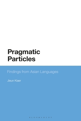 Pragmatic Particles: Findings from Asian Languages by Jieun Kiaer