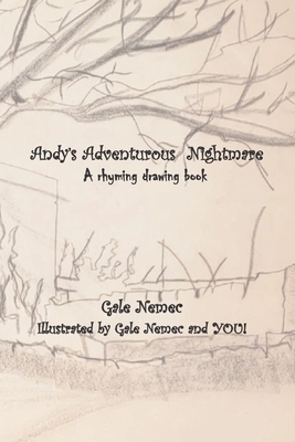 Andy's Adventurous Nightmare: A rhyming drawing book by Gale Nemec