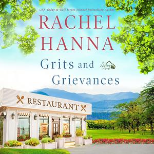 Grits & Grievances: The Jubilee Series, Book 5 by Rachel Hanna, Anne-Michael Smith
