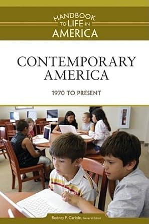 Contemporary America: 1970 to The Present by Rodney P. Carlisle