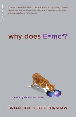 Why Does E=mc²? (And Why Should We Care?) by Brian Cox, Jeff Forshaw