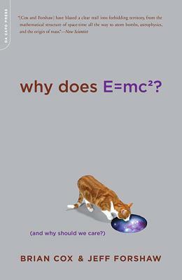 Why Does E=mc2?: (and Why Should We Care?) by Brian Cox, Jeff Forshaw