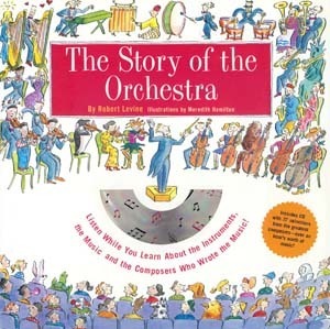 Story of the Orchestra: Listen While You Learn About the Instruments, the Music and the Composers Who Wrote the Music! by Meredith Hamilton, Robert Levine