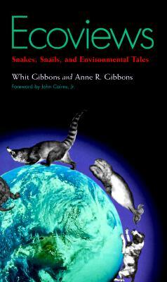 Ecoviews: Snakes, Snails, and Environmental Tales by J. Whitfield Gibbons, Anne R. Gibbons