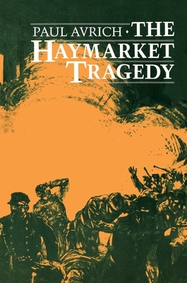 The Haymarket Tragedy  by Paul Avrich