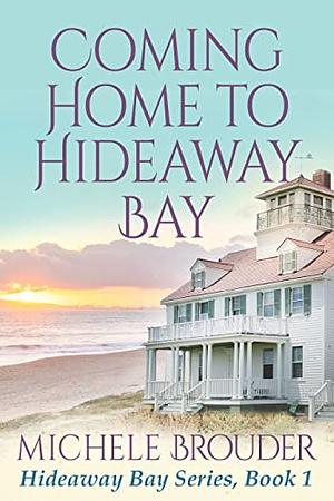 Coming Home to Hideaway Bay by Michele Brouder