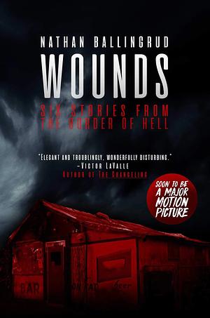 Wounds: Six Stories from the Border of Hell by Nathan Ballingrud