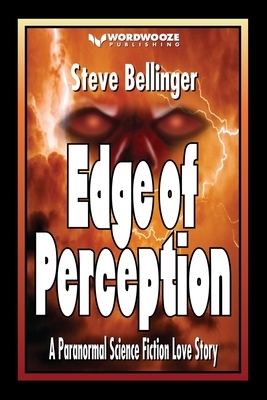 Edge of Perception: A Paranormal Science Fiction Love Story by Steve Bellinger