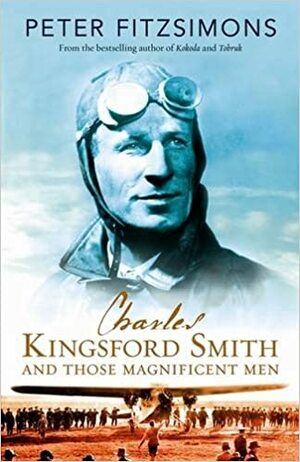 Charles Kingsford Smith And Those Magnificent Men by Peter FitzSimons