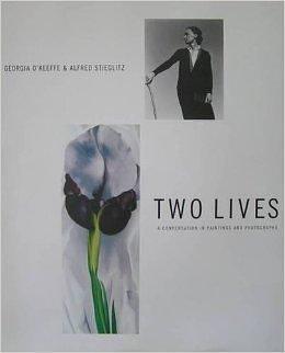 Two Lives, Georgia O'Keeffe & Alfred Stieglitz: A Conversation in Paintings and Photographs by Belinda Rathbone, Belinda Rathbone, Roger Shattuck, Elizabeth Hutton Turner