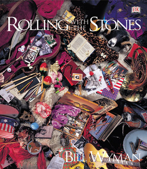 Rolling with the Stones by Bill Wyman