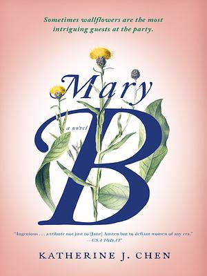 Mary B: An Untold Story of Pride and Prejudice by Katherine J. Chen