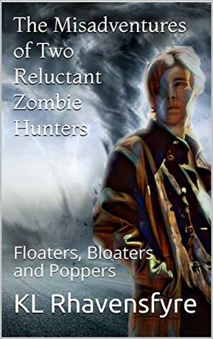 The Misadventures of Two Reluctant Zombie Hunters: Floaters, Bloaters and Poppers (The Misadventures of Two Reluctant Zombies Hunters Book 3) by KL Rhavensfyre