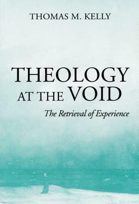 Theology at the Void: The Retrieval of Experience by Thomas M. Kelly