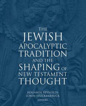 The Jewish Apocalyptic Tradition and the Shaping of the New Testament Thought by 