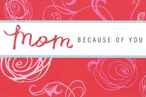 Mom: Because of You by Kobi Yamada, Dan Zadra