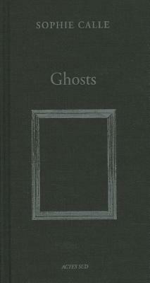 Sophie Calle: Ghosts by Sophie Calle