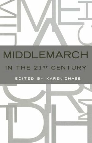 Middlemarch in the Twenty-First Century by Karen Chase