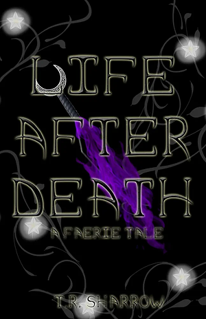 Life After Death: A Faerie Tale by T.R. Sharrow