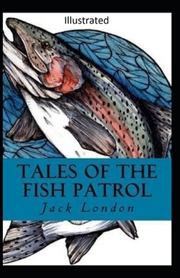 Tales of the Fish Patrol Illustrated by Jack London