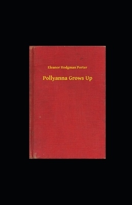 Pollyanna Grows Up illustrated by Eleanor Hodgman Porter