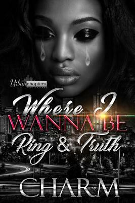 Where I Wanna Be: Ring and Truth by Charm