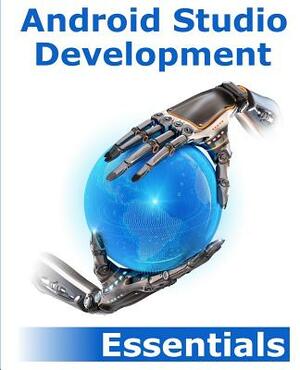 Android Studio Development Essentials: Android 5 Edition by Neil Smyth